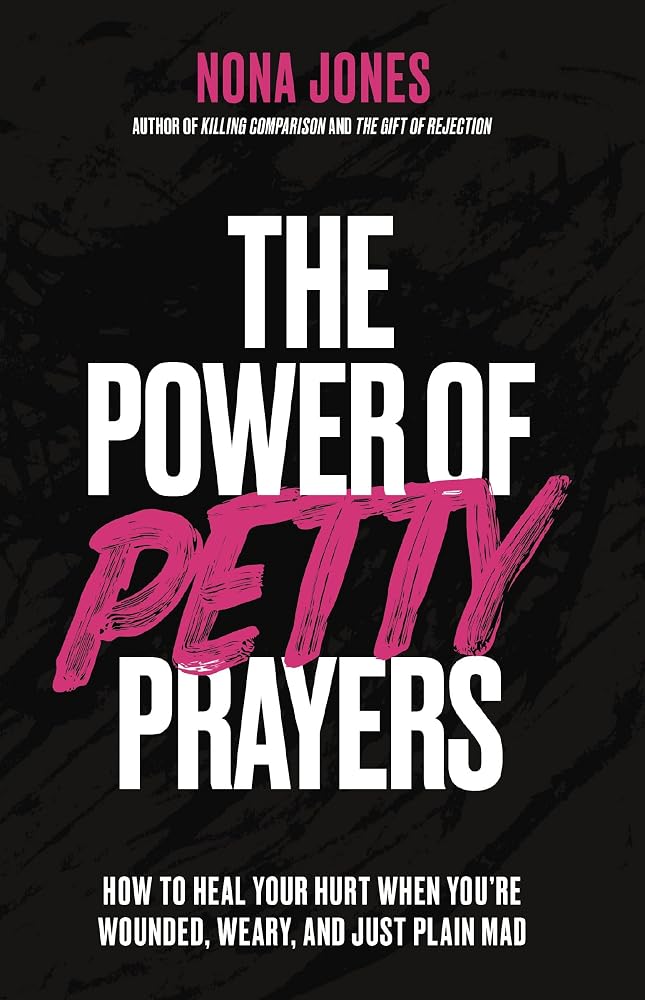 The Power of Petty Prayers: How to Heal Your Hurt When You're Wounded, Weary, and Just Plain Mad cover image