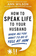 How to Speak Life to Your Husband: When All You Want to Do Is Yell at Him cover image