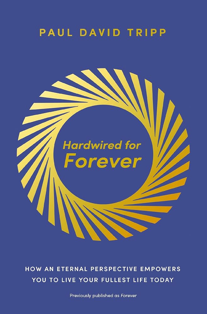 Hardwired for Forever: How an Eternal Perspective Empowers You to Live Your Fullest Life Today cover image