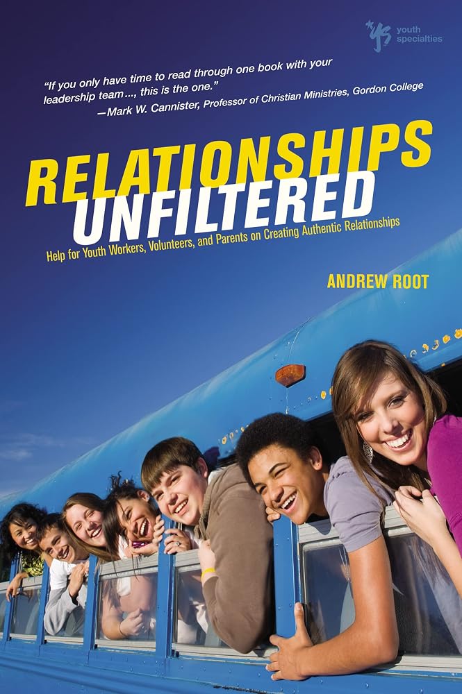 Relationships Unfiltered: Help for Youth Workers, Volunteers, and Parents on Creating Authentic Relationships cover image