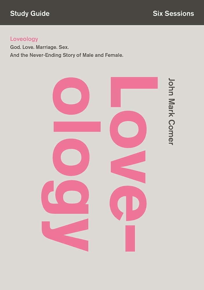 Loveology Bible Study Guide: God. Love. Marriage. Sex. And the Never-Ending Story of Male and Female. cover image
