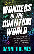 Wonders of the Quantum World: Uncovering the Secrets of our Universe, Life on Earth and the Future of Technology cover image
