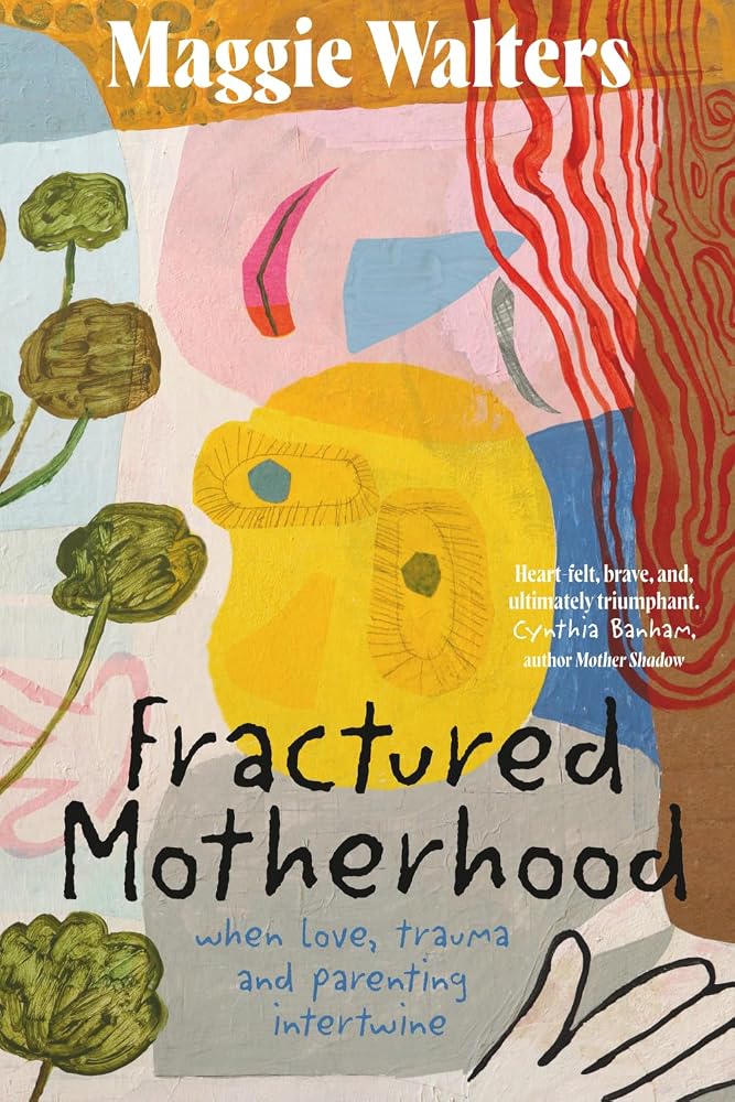 Fractured Motherhood: when love, trauma and parenting intertwine cover image
