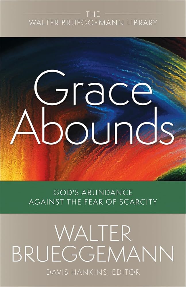Grace Abounds: God's Abundance against the Fear of Scarcity (Walter Brueggemann Library) cover image