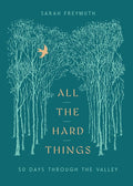 All the Hard Things: 50 Days Through the Valley cover image