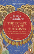 The Private Lives of the Saints: Power, Passion and Politics in Anglo-Saxon England cover image
