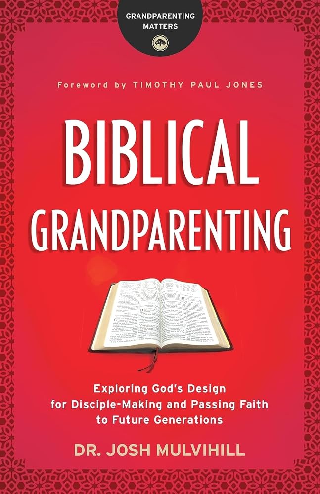 Biblical Grandparenting: Exploring God's Design for Disciple-Making and Passing Faith to Future Generations (Grandparenting Matters) cover image
