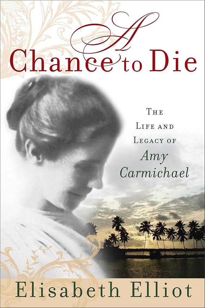 A Chance to Die: The Life and Legacy of Amy Carmichael cover image