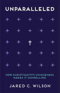 Unparalleled: How Christianity's Uniqueness Makes It Compelling cover image