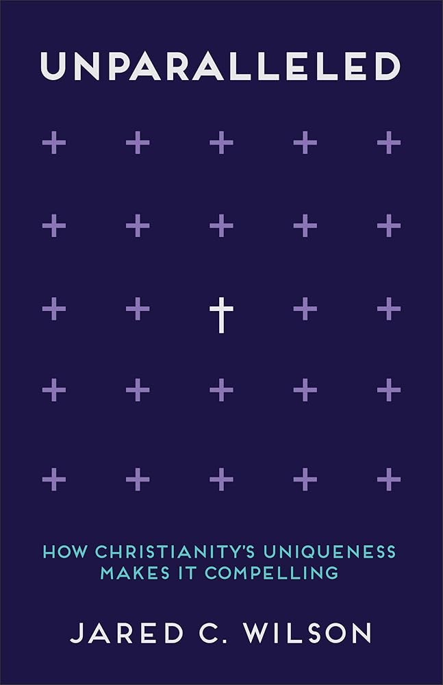 Unparalleled: How Christianity's Uniqueness Makes It Compelling cover image