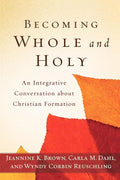 Becoming Whole and Holy: An Integrative Conversation about Christian Formation cover image