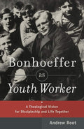 Bonhoeffer as Youth Worker: A Theological Vision for Discipleship and Life Together cover image