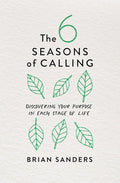 The 6 Seasons of Calling: Discovering Your Purpose in Each Stage of Life cover image