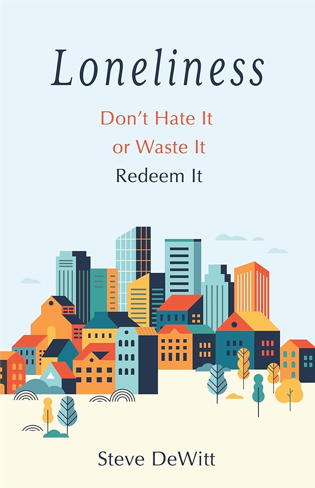Loneliness: Don't Hate it or Waste it. Redeem it. cover image