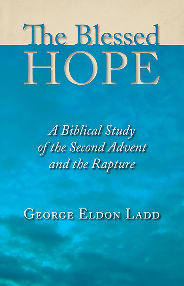 The Blessed Hope: A Biblical Study of the Second Advent and the Rapture cover image