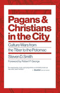 Pagans and Christians in the City: Culture Wars from the Tiber to the Potomac (Emory University Studies in Law and Religion (EUSLR)) cover image