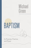 Baptism: Its Purpose, Practice and Power (The Eerdmans Michael Green Series) cover image
