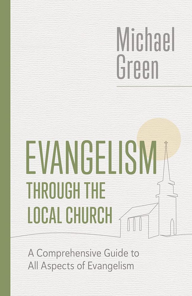 Evangelism through the Local Church: A Comprehensive Guide to All Aspects of Evangelism (The Eerdmans Michael Green Collection) cover image