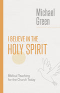 I Believe in the Holy Spirit: Biblical Teaching for the Church Today (The Eerdmans Michael Green Series) cover image