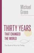 Thirty Years That Changed the World: The Book of Acts for Today (The Eerdmans Michael Green Collection (EMGC)) cover image
