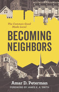 Becoming Neighbors: The Common Good Made Local cover image