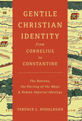 Gentile Christian Identity from Cornelius to Constantine: The Nations, the Parting of the Ways, and Roman Imperial Ideology cover image