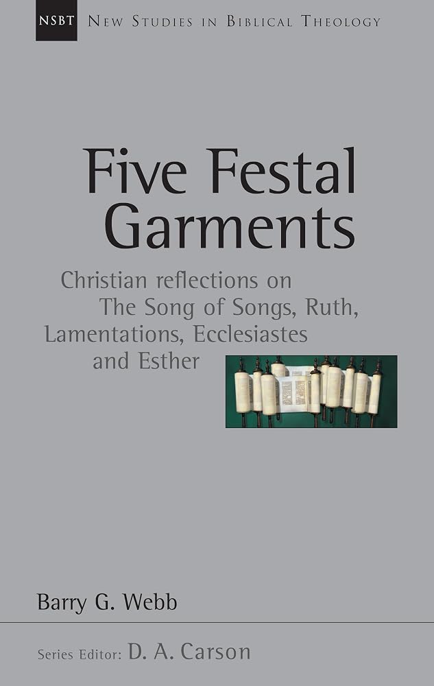 Five Festal Garments: Christian Reflections on the Song of Songs, Ruth, Lamentations, Ecclesiastes and Esther (Volume 10) (New Studies in Biblical Theology) cover image