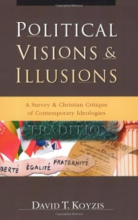 Political Visions & Illusions: A Survey & Christian Critique of Contemporary Ideologies cover image