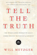 Tell the Truth: The Whole Gospel Wholly by Grace Communicated Truthfully Lovingly cover image