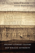 The Lost World of Scripture: Ancient Literary Culture and Biblical Authority (Volume 3) (The Lost World Series) cover image