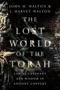 The Lost World of the Torah: Law as Covenant and Wisdom in Ancient Context (Volume 6) (The Lost World Series) cover image