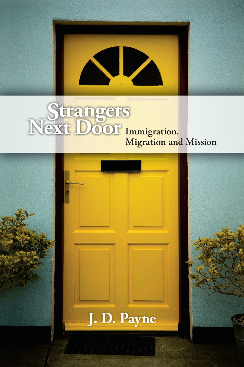 Strangers Next Door: Immigration, Migration and Mission