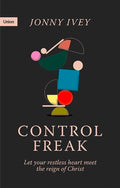 Control Freak : Let your restless heart meet the reign of Christ cover image