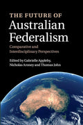 The Future of Australian Federalism: Comparative and Interdisciplinary Perspectives cover image