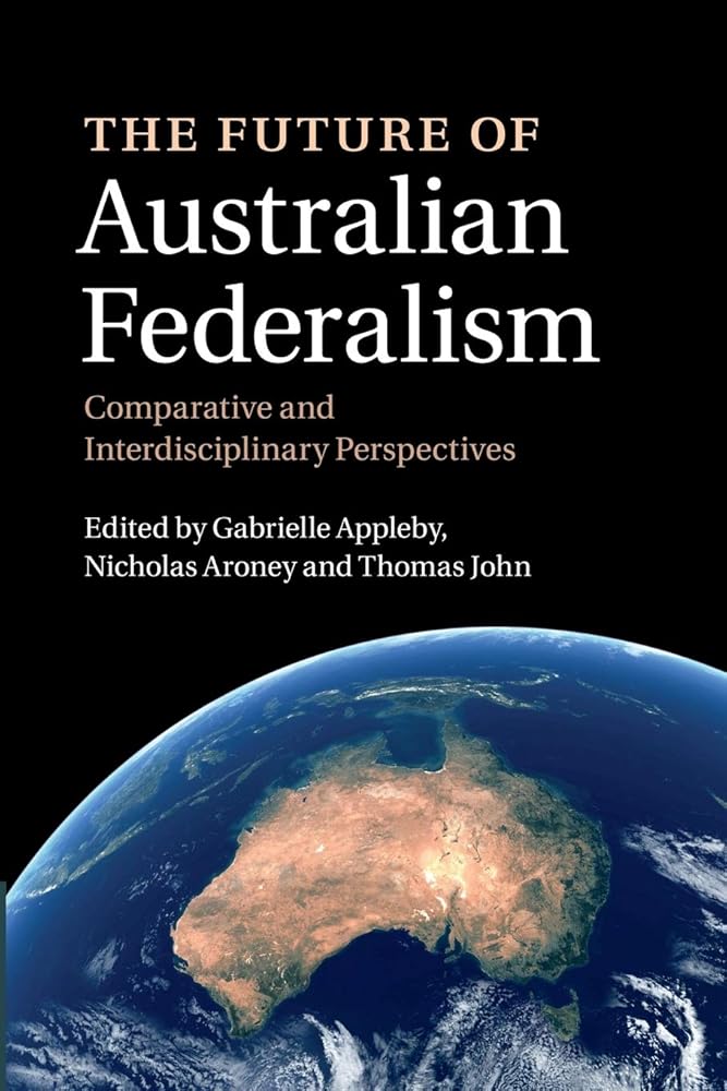 The Future of Australian Federalism: Comparative and Interdisciplinary Perspectives cover image