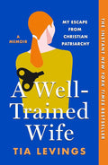A Well-Trained Wife: My Escape from Christian Patriarchy cover image