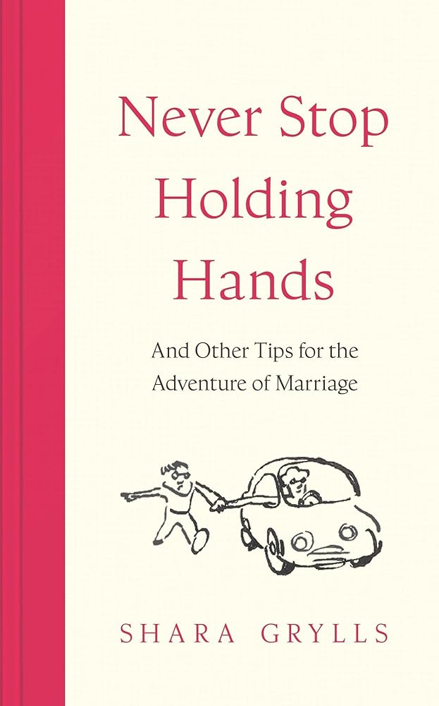Never Stop Holding Hands: and other tips for the adventure of marriage cover image