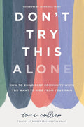 Don't Try This Alone: How to Build Deep Community When You Want to Hide from Your Pain cover image