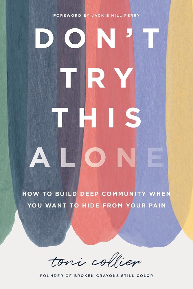 Don't Try This Alone: How to Build Deep Community When You Want to Hide from Your Pain cover image