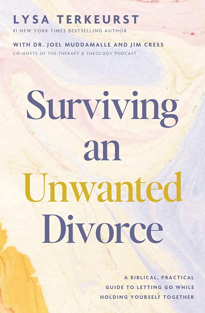 Surviving an Unwanted Divorce: A Biblical, Practical Guide to Letting Go While Holding Yourself Together cover image