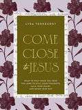 Come Close To Jesus: What to Pray When You Need the Lord to Still Your Thoughts, Calm Your Heart, and Guide Your Way cover image