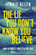 The Lie You Don't Know You Believe: How to Find It, Fight It, and Live Free cover image