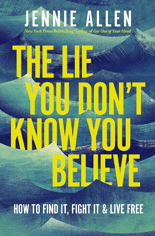 The Lie You Don't Know You Believe: How to Find It, Fight It, and Live Free cover image