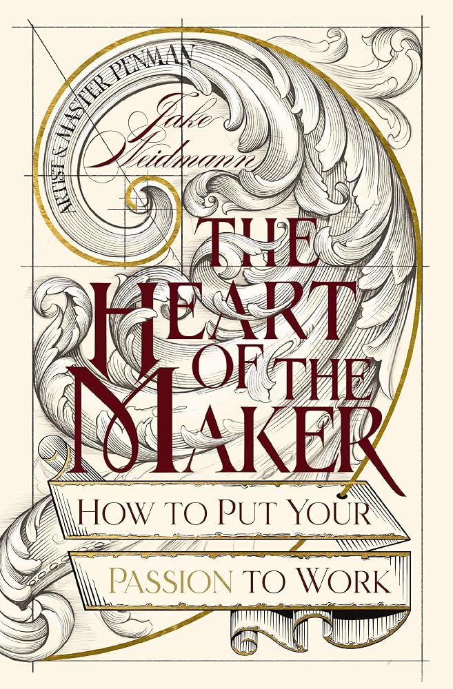 The Heart of the Maker: How to Put Your Passion to Work cover image