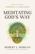 Meditating God's Way: A Christian Path to Strength and Resilience cover image