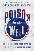 Poison in the Well: 11 Toxic Beliefs That Kept Me from the Living Water of Jesus cover image