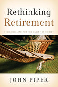 Rethinking Retirement: Finishing Life for the Glory of Christ cover image