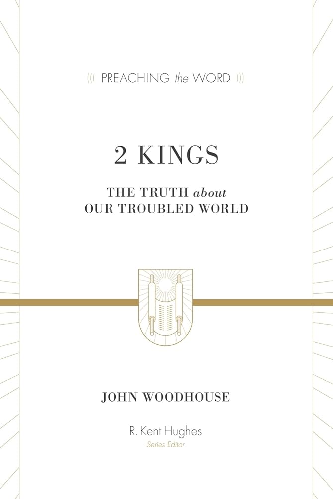 2 Kings: The Truth about Our Troubled World (Preaching the Word Commentary): The Truth about Our Troubled World cover image