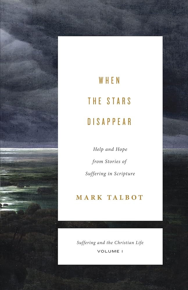 When the Stars Disappear: Help and Hope from Stories of Suffering in Scripture (Suffering and the Christian Life, Volume 1) (Suffering and the Christian Life, 1) cover image