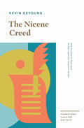 The Nicene Creed: What You Need to Know about the Most Important Creed Ever Written (Foundational Tools for Our Faith) cover image